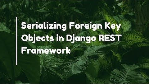 Foreign Key Serialization