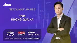 1300 không quá xa | Trưa nay ăn gì - 17.05.2024