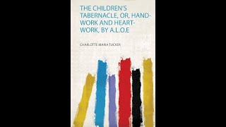 The Children's Tabernacle or Hand Work and Heart Work by Charlotte Maria Tucker - Audiobook