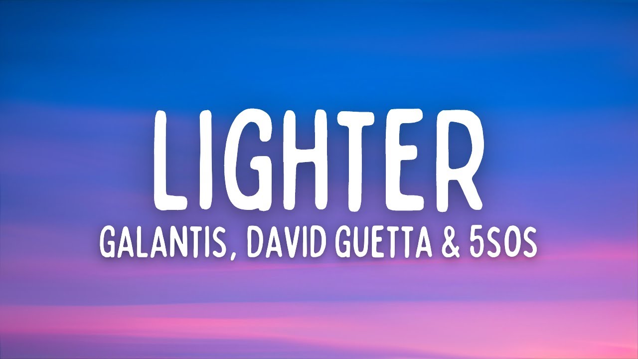 Galantis   Lighter Lyrics ft David Guetta  5 Seconds of Summer