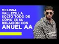 Melissa Vallecilla soltó todo de cómo es su relación con Anuel AA