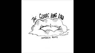 Mangrove Roots - The Clouds Hung Low