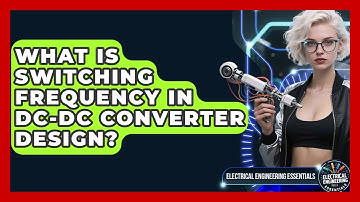 What Is Switching Frequency In DC-DC Converter Design? - Electrical Engineering Essentials