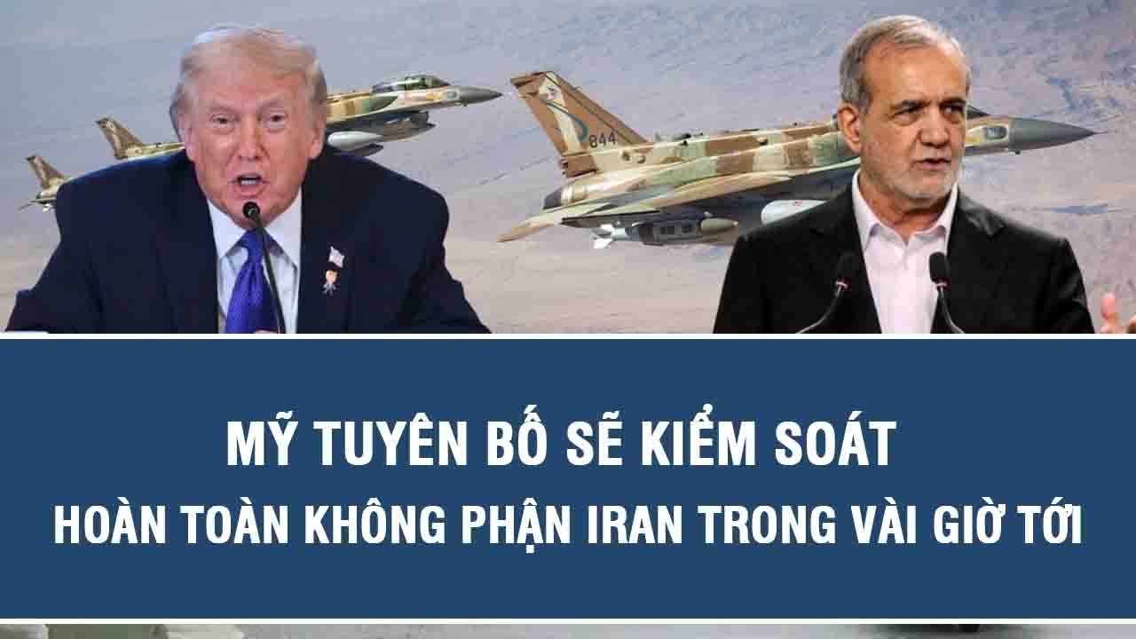 Mỹ tuyên bố sẽ kiểm soát hoàn toàn không phận Iran trong vài giờ tới