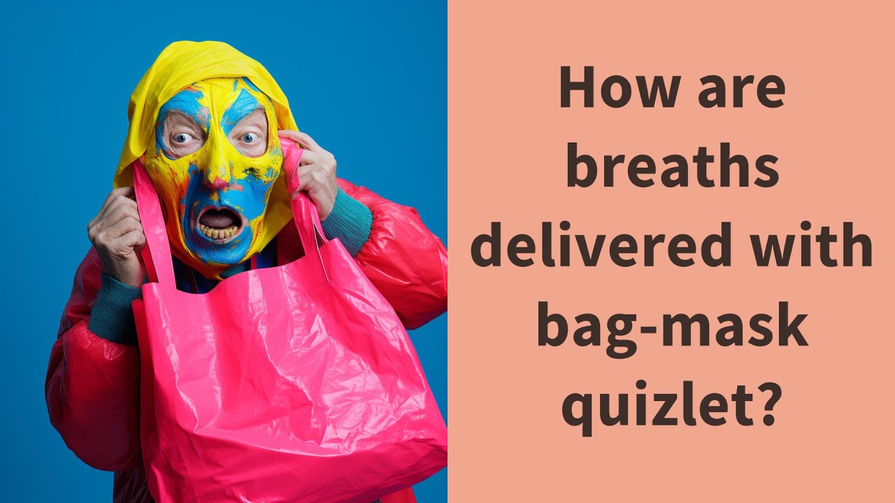 How are breaths delivered with bagmask quizlet? YouTube