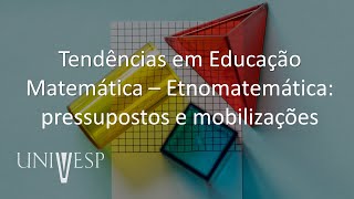 Fundamentos e Práticas no Ensino de Matemática - Tendências em Educação Matemática – Etnomatemática