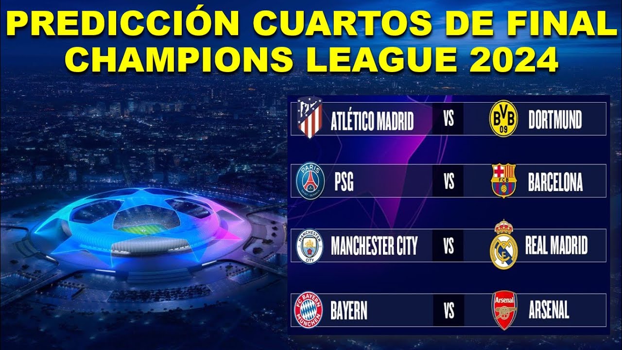 PREDICCIÓN DE LOS CUARTOS DE FINAL DE LA UEFA CHAMPIONS LEAGUE 2024 ...