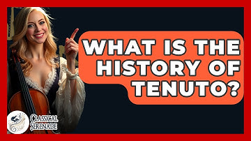 What Is The History Of Tenuto? - Classical Serenade
