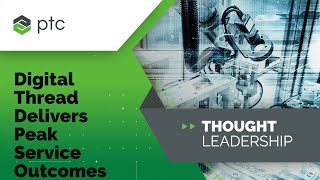 Powerful Digital Threads Deliver Peak Service Outcomes