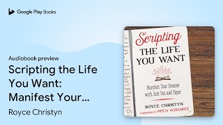 Scripting the Life You Want: Manifest Your… by Royce Christyn · Audiobook preview