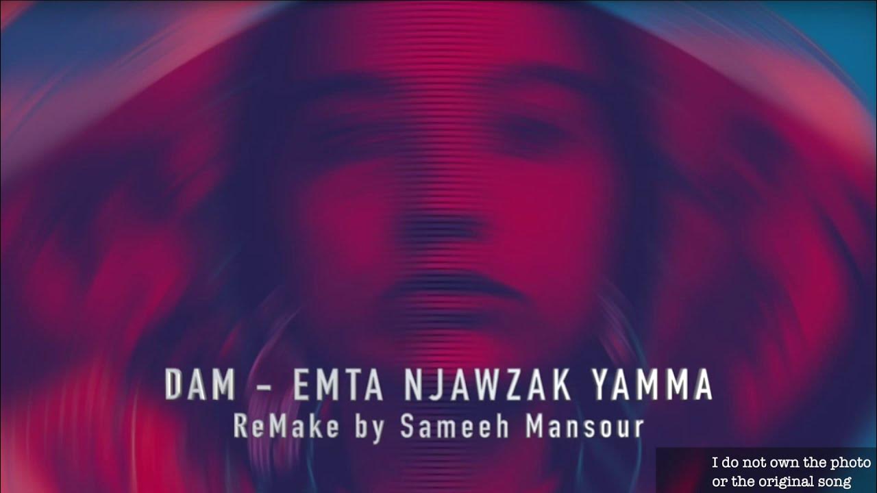 DAM - Emta Njawzak Yamma ايمتى نجوزك يما (REMAKE By Sameeh Mansour) (LINK IN DESCRIPTION) DAM - Emta Njawzak Yamma ايمتى نجوزك يما (REMAKE By Sameeh Mansour) (LINK IN DESCRIPTION)