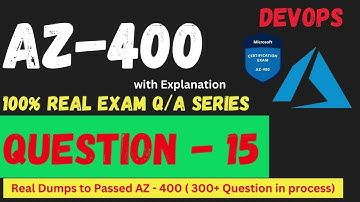 Q-015 AZ 400 DevOps Real Exam Question and answer, Dumps   CertStudyPro