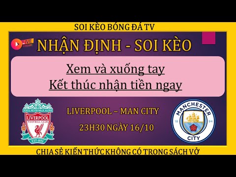 Video TRỰC TIẾP NHẬN ĐỊNH TỈ SỐ LIVERPOOL VS MAN CITY NGÀY... - youtube