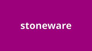 what is the meaning of stoneware.