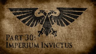 Warhammer 40,000: Grim Dark Lore Part 30 – Imperium Invictus