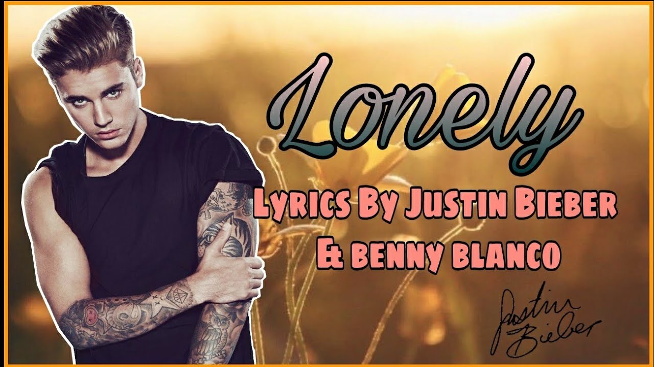 Justin Bieber & Benny Blanco - Lonely (Lyrics) - YouTube