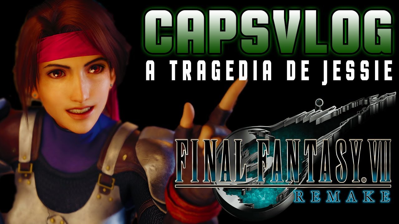 CAPSVLOG - A Tragedia de Jessie - Final Fantasy VII Remake