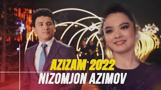 НИЗОМЧОН АЗИМОВ  АЗИЗАМ 2022 / NIZOMJON AZIMOV AZIZAM 2022