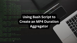 Using Bash Script to Create an MP4 Duration Aggregator
