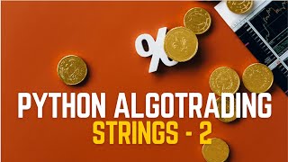 Python Strings | Part 2 | Python Basics For Algorithmic Trading |
