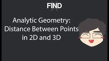 Analytic Geometry: Distance Between Points in 2D and 3D