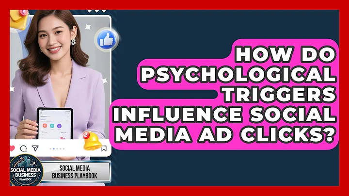 How Do Psychological Triggers Influence Social Media Ad Clicks? - Social Media Business Playbook