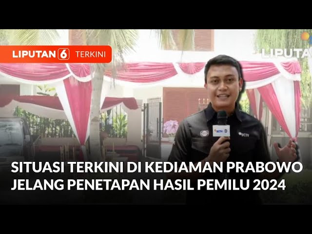 Situasi Terkini di Kediaman Prabowo Jelang Penetapan Hasil Pemilu 2024 | Liputan 6 class=