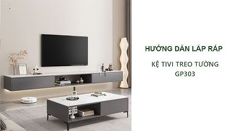 [HƯỚNG DẪN LẮP RÁP] KỆ TIVI TREO TƯỜNG ĐA NĂNG GP303