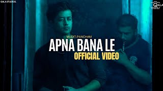 APNA BANA LE (OFFICIAL VIDEO) - MUDIT-PANCHAM