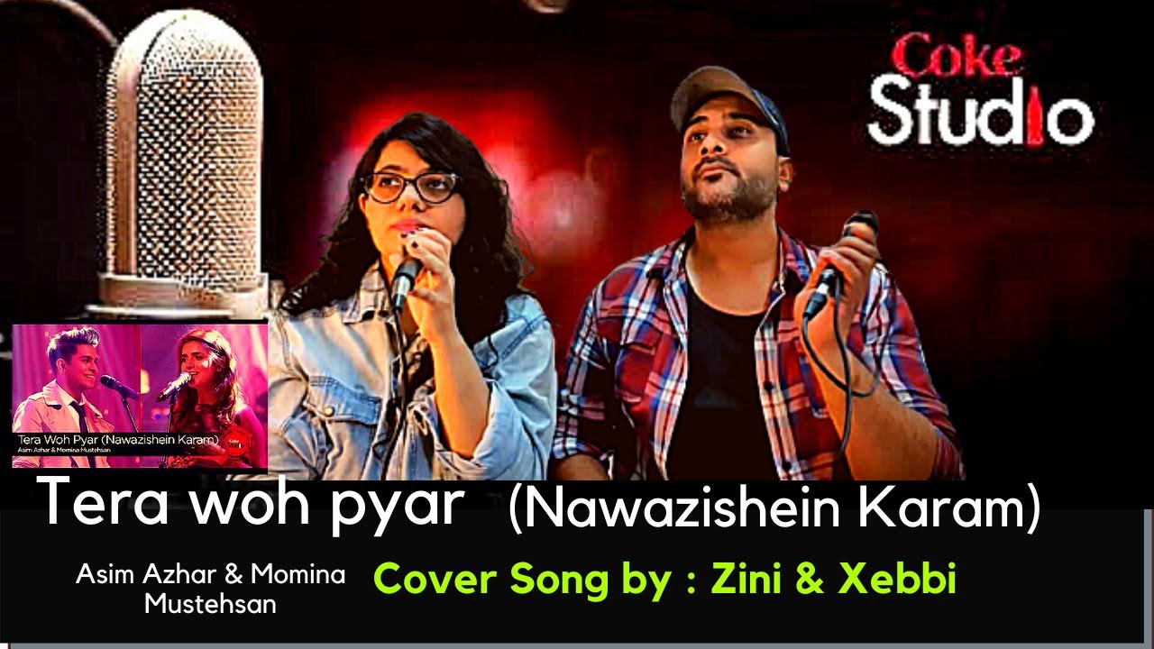 Tera Woh Pyar Cover Coke Studio Season 9 Nawazishein Karam Mazaki Totay Zini Talks Youtube youtube