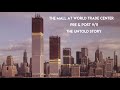 THE MALL AT WORLD TRADE CENTER - PRE & POST 9/11 - THE UNTOLD HISTORY