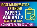 "IGCSE Extended Math 0580๐| Paper 2 Variant 2 | May/June 2025 FULL Solution๐ฅ Step-by-Step Explained"