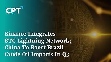 Binance Integrates BTC Lightning Network ⚡️China to boost Brazil crude oil imports in Q3 🛢️