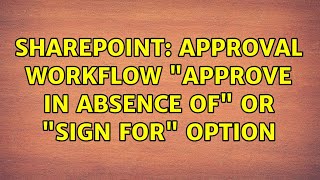 Sharepoint: Approval Workflow Approve in Absence of or Sign for option