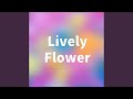 Lively Flower