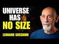 Why the Universe Has NO Size — Reality Has No Edge | Leonard Susskind