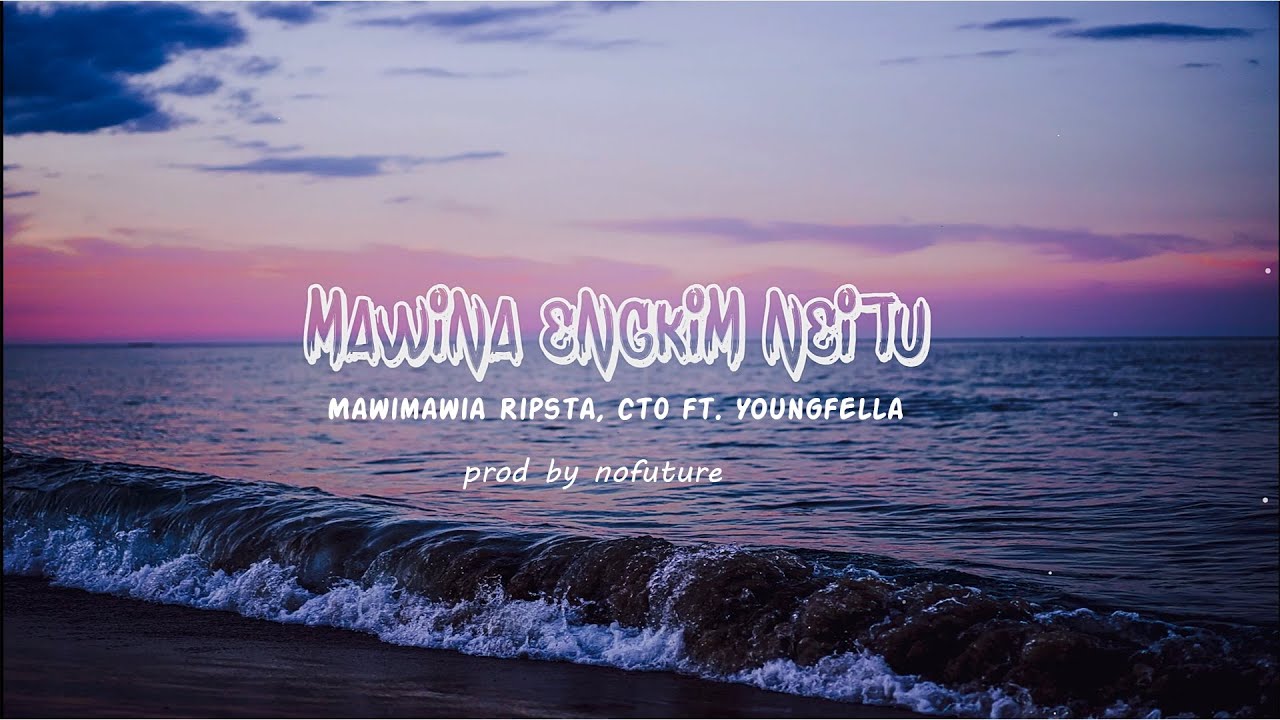 Mawimawia Ripsta ct0 Nofuture Beats ft Youngfella   Mawina Engkim Neitu Official Lyric Video