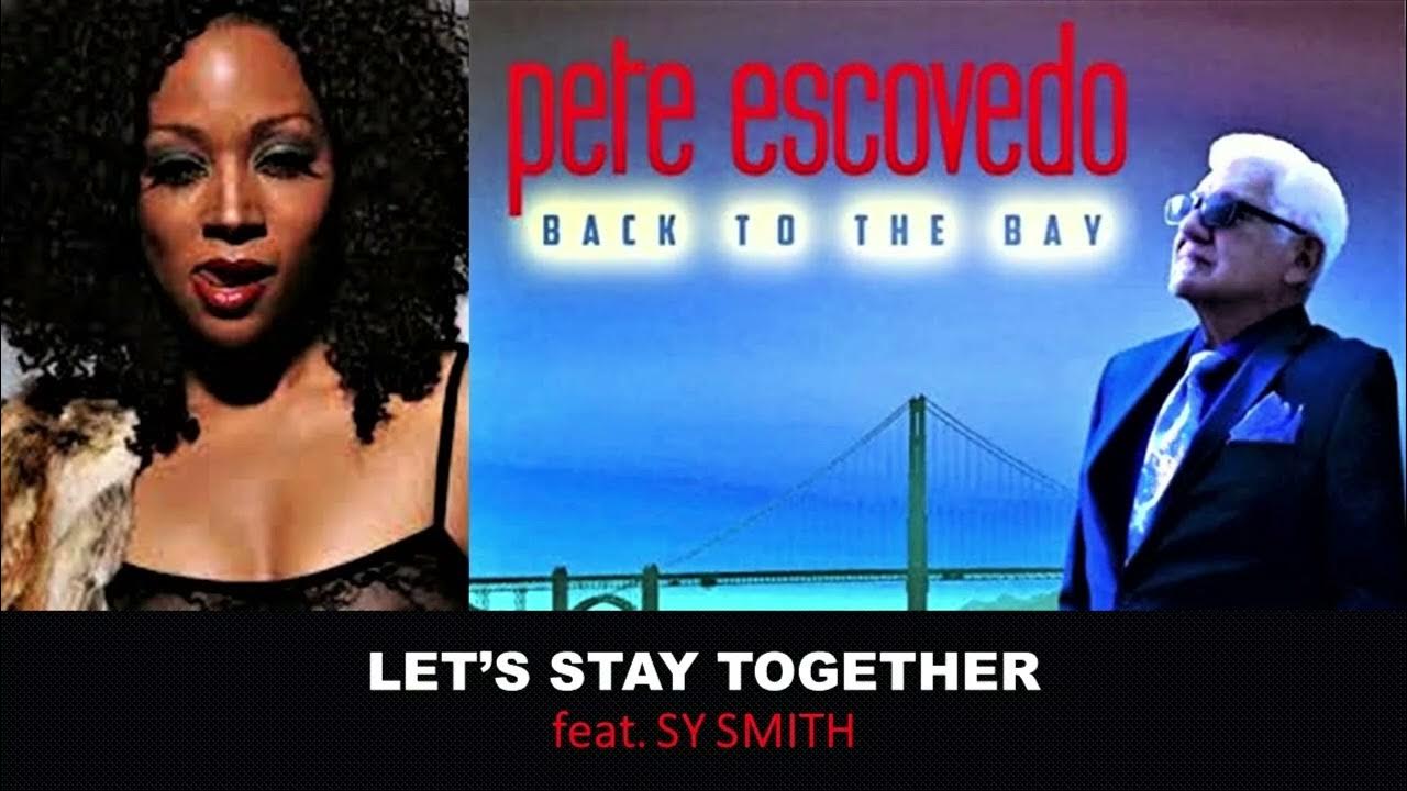 Pete Escovedo feat. Sy Smith - LET'S STAY TOGETHER - 2018 Pete Escovedo feat. Sy Smith - LET'S STAY TOGETHER - 2018