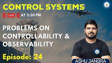Problems on Controllability & Observability | Lec 24 | Control Systems for GATE/ESE 2022 | Ashu Sir
