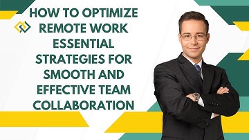 How to Optimize Remote Work Essential Strategies for Smooth and Effective Team Collaboration