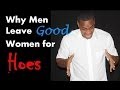 Why men leave good women for h@es