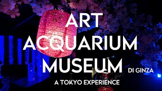 ART ACQUARIUM MUSEUM di Ginza, un'esperienza inaspettata a Tokyo