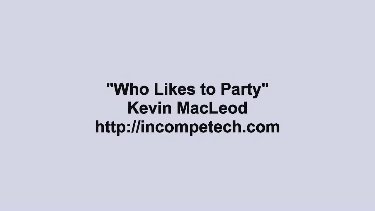 Kevin MacLeod ~ Who Likes to Party