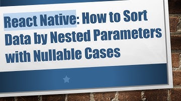React Native: How to Sort Data by Nested Parameters with Nullable Cases