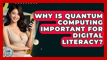 Why Is Quantum Computing Important For Digital Literacy? - Learn As An Adult