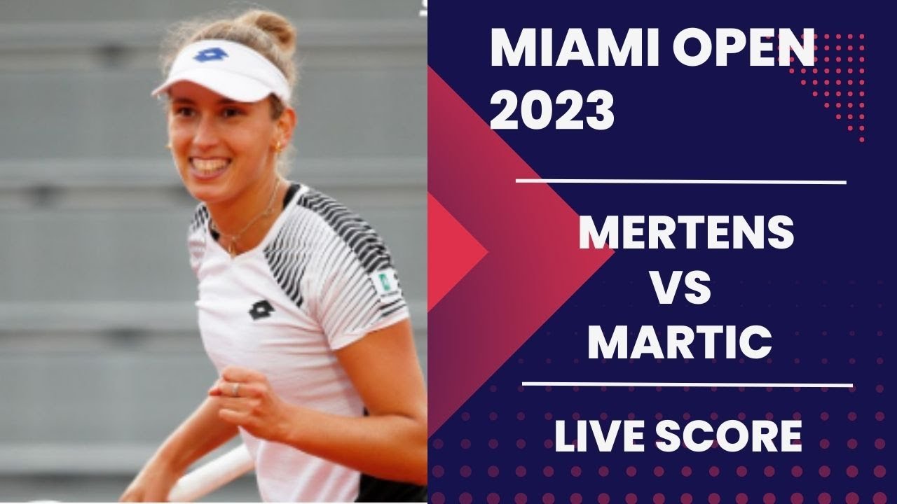 Mertens vs Martic Miami Open 2023 Live score
