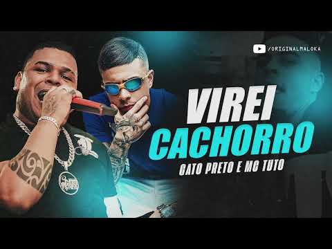 VIREI CACHORRO DA PIOR QUALIDADE - Bonde do Gato Preto e MC Tuto