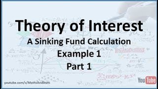 Theory of Interest: A Sinking Fund Calculation (no initial investment) Example 1 - Part 1