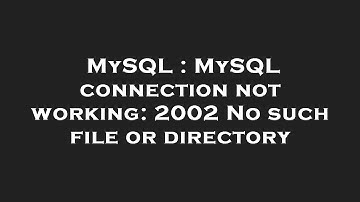 MySQL : MySQL connection not working: 2002 No such file or directory