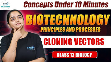 Cloning Vectors: Biotechnology Principles & Processes | Quick Revise | NEET 2025 | Class 12 Biology